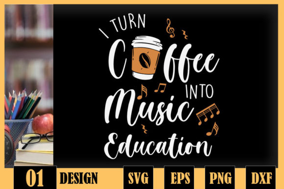 I Turn Coffee into Music Teacher Coffee Graphics