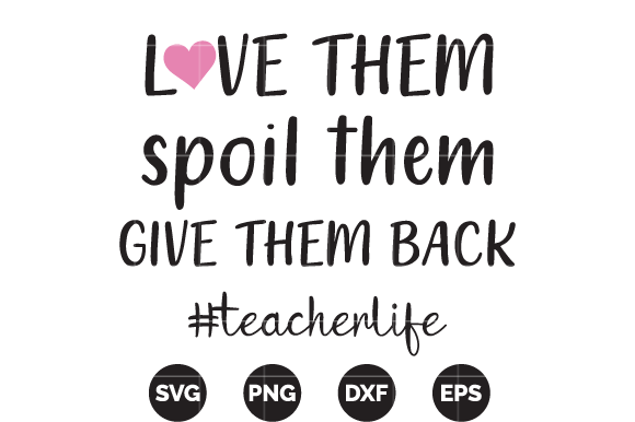 Love Them Spoil Them Teacher Life Tshirt: Graphics and Print Templates